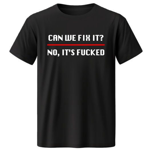 "CAN WE FIX IT" Quality T-Shirt