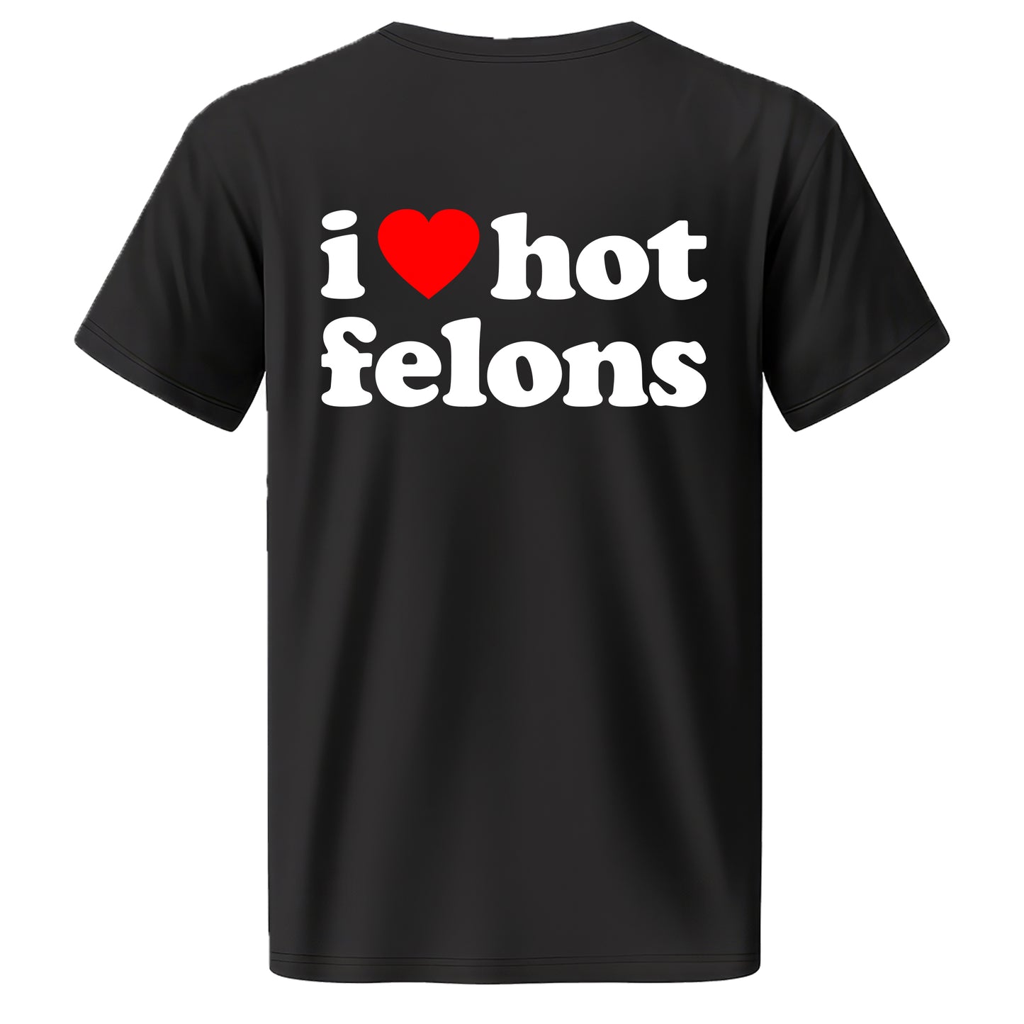 "i ❤️ hot felons" Quality T-Shirt