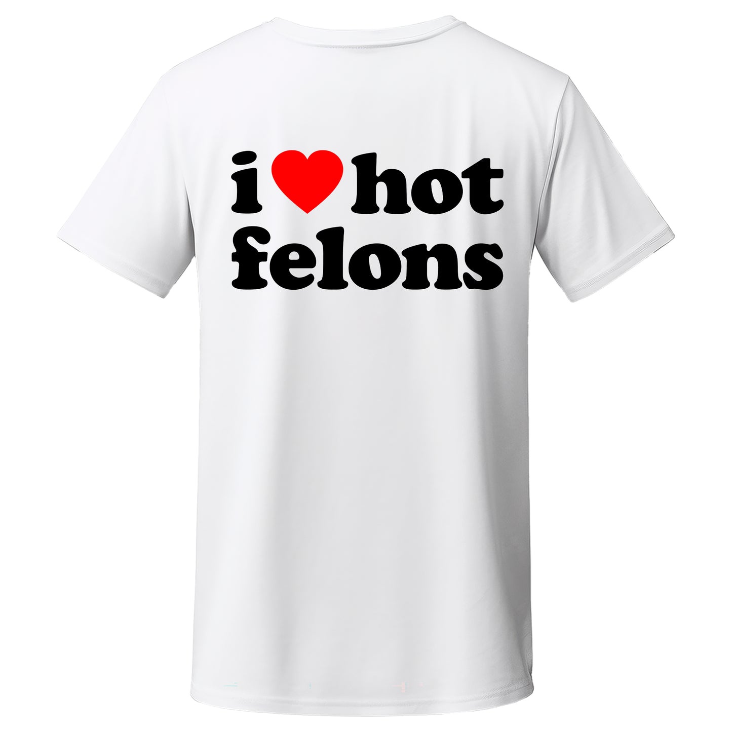 "i ❤️ hot felons" Quality T-Shirt