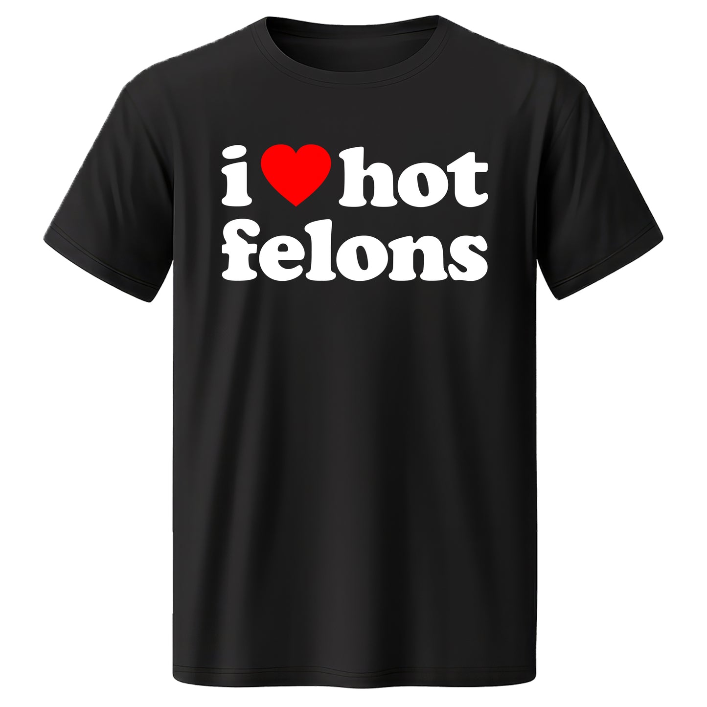 "i ❤️ hot felons" Quality T-Shirt