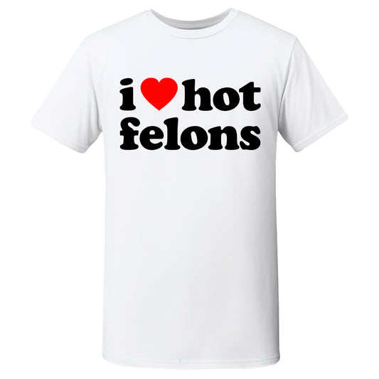 "i ❤️ hot felons" Quality T-Shirt