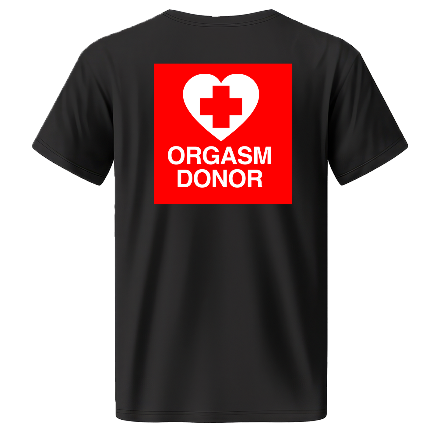 "ORGASM DONOR" Quality T-Shirt