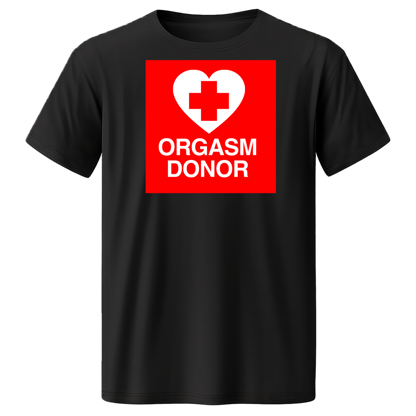 "ORGASM DONOR" Quality T-Shirt