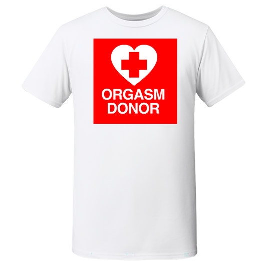 "ORGASM DONOR" Quality T-Shirt