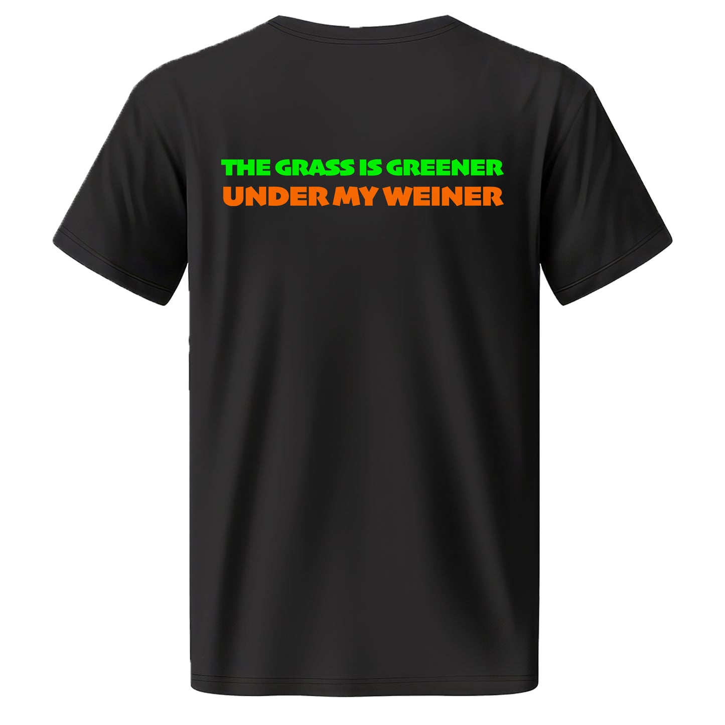 The Grass Is Greener Under My Weiner Quality T-Shirt