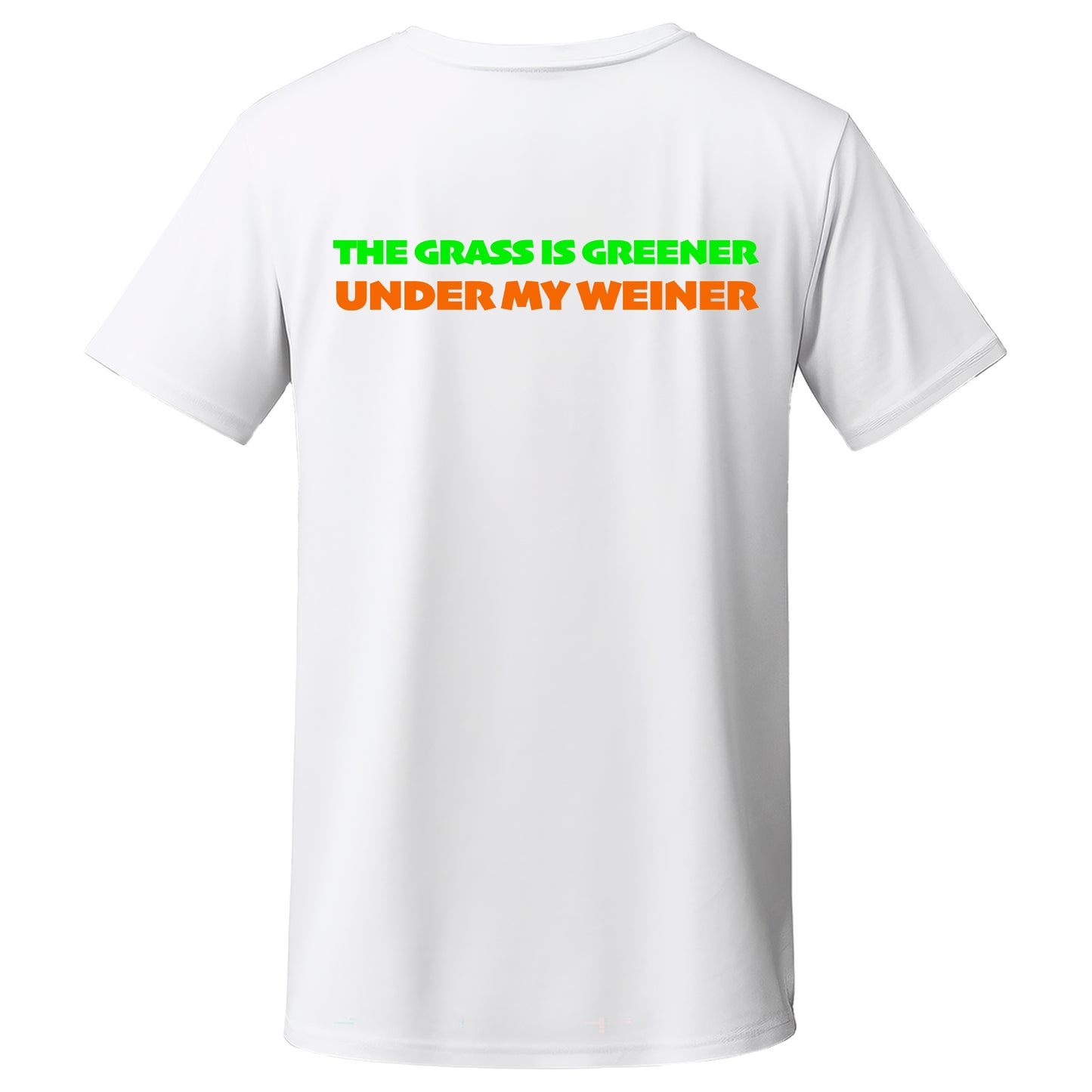 The Grass Is Greener Under My Weiner Quality T-Shirt