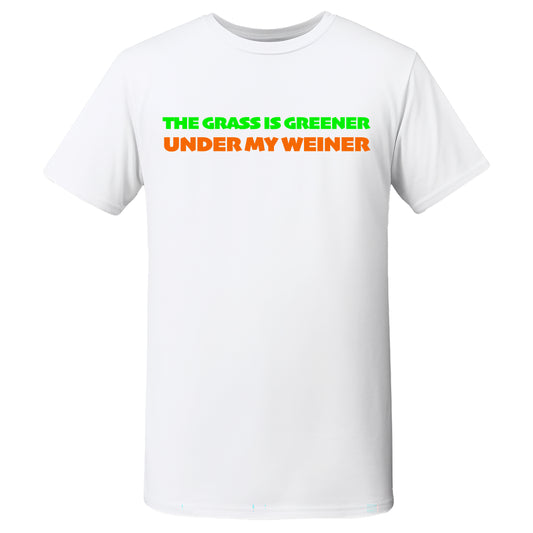 The Grass Is Greener Under My Weiner Quality T-Shirt