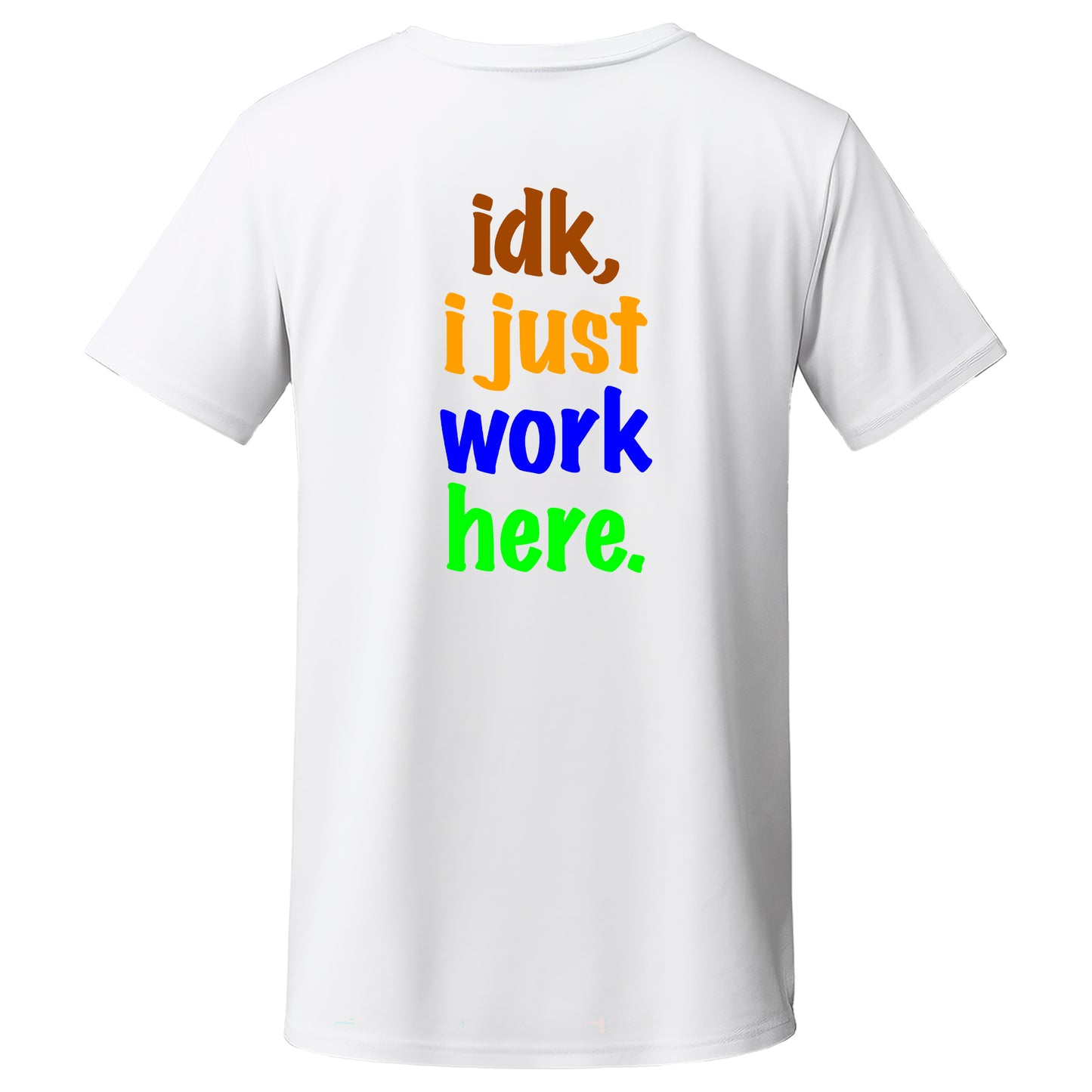 "idk, i just work here." Quality T-Shirt