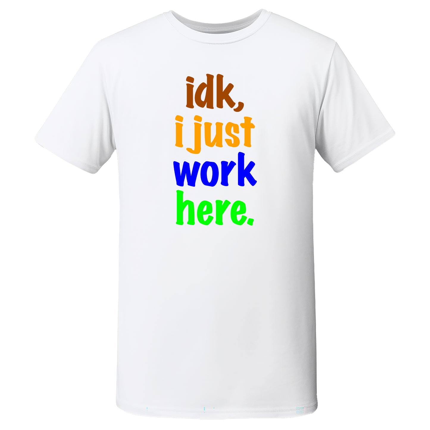 "idk, i just work here." Quality T-Shirt